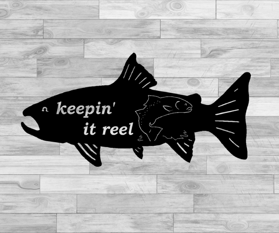 "Keepin' it Reel"  Fish